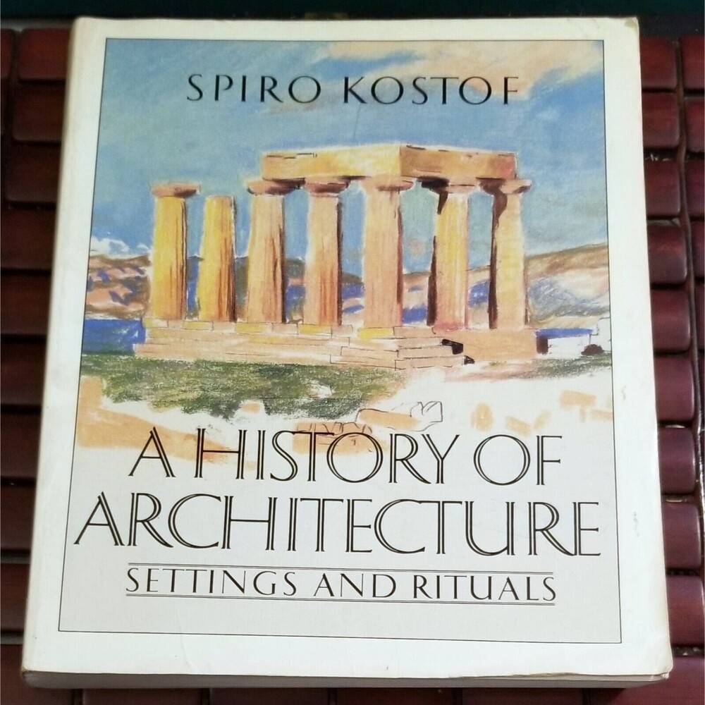 1985 A History of Architecture: Settings and Rituals by Spiro Kostof Paperback